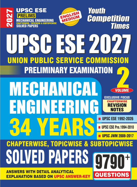 UPSC ESE (Prelims) Mechanical Engineering I Chapterwise, Topicwise & Sub Topicwise Solved Papers I Vol. 2 I 9790+ Questions I English Medium I 2027
